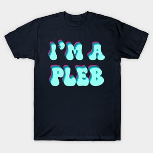 Im A PLEB T-Shirt